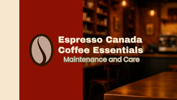 Espresso Canada Maintenance and Care